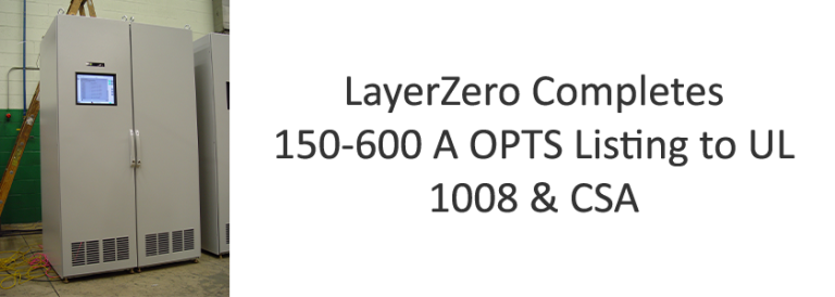 LayerZero Completes 150-600A OPTS Listing to UL 1008 & CSA