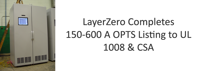 LayerZero Completes 150-600A OPTS Listing to UL 1008 & CSA
